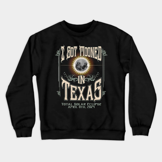 I Got Mooned In Texas Total Solar Eclipse 2024 Crewneck Sweatshirt by Diana-Arts-C